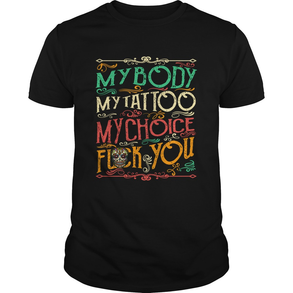 My Body My Tattoo Chy Choice Awesome Tshirt
